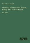 The Works of Hubert Howe Bancroft. History of the Northwest Coast