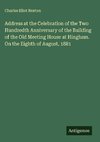 Address at the Celebration of the Two Hundredth Anniversary of the Building of the Old Meeting House at Hingham. On the Eighth of August, 1881