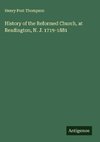 History of the Reformed Church, at Readington, N. J. 1719-1881