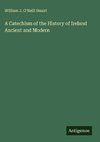 A Catechism of the History of Ireland Ancient and Modern