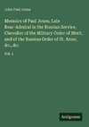 Memoirs of Paul Jones, Late Rear-Admiral in the Russian Service, Chevalier of the Military Order of Merit, and of the Russian Order of St. Anne, &c., &c.