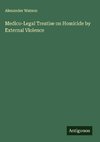 Medico-Legal Treatise on Homicide by External Violence
