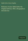 Robinson Crusoe. Edited After the Original Editions. With a Biographical Introduction