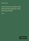 On the Value of Annuities and Reversionary Payments, with Numerous Tables