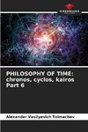 PHILOSOPHY OF TIME: chronos, cyclos, kairos Part 6