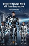 Biomimetic Humanoid Robots with Human Consciousness