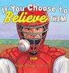 If You Choose to Believe Them