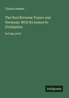 The Duel Between France and Germany; With Its Lesson to Civilization