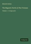 The Magnetic North; In Two Volumes