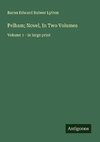 Pelham; Novel, In Two Volumes