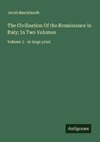 The Civilisation Of the Renaissance in Italy; In Two Volumes