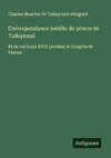 Correspondance inédite du prince de Talleyrand