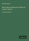 Mes Origines; Mémoires et Récits de Frédéric Mistral