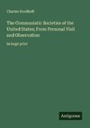 The Communistic Societies of the United States; From Personal Visit and Observation