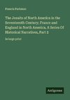 The Jesuits of North America in the Seventeenth Century; France and England in North America, A Series Of Historical Narratives, Part 2