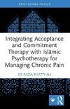Integrating Acceptance and Commitment Therapy with Isl¿mic Psychotherapy for Managing Chronic Pain