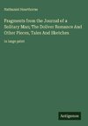 Fragments from the Journal of a Solitary Man; The Doliver Romance And Other Pieces, Tales And Sketches
