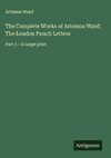 The Complete Works of Artemus Ward; The London Punch Letters
