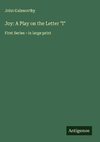 Joy: A Play on the Letter 