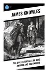 The Collected Tales of King Arthur and His Knights