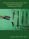 The Practical Study Guide For The Surgical Technologist Certification Exam