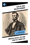 Abraham Lincoln: The True Story of a Great Life