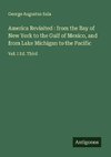 America Revisited : from the Bay of New York to the Gulf of Mexico, and from Lake Michigan to the Pacific