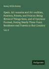 Spain. Art-remains and Art-realities, Painters, Priests, and Princes; Being Notes of Things Seen, and of Opinions Formed, During Nearly Three Years Residence and Travels in that Country