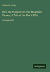Ben, the Trapper; Or, The Mountain Demon, A Tale of the Black Hills