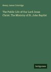 The Public Life of Our Lord Jesus Christ. The Ministry of St. John Baptist