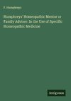 Humphreys' Homeopathic Mentor or Family Adviser: In the Use of Specific Homeopathic Medicine