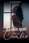 El día que todo lo cambio