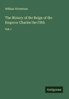 The History of the Reign of the Emperor Charles the Fifth