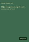 El Que nace para rico: juguete cómico en un acto y en verso