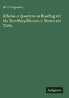 A Series of Questions on Breeding and the Hereditary Diseases of Horses and Cattle