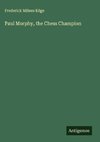 Paul Morphy, the Chess Champion