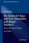 The Nature of X-Rays and Their Interactions with Matter - Volume II