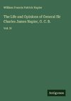 The Life and Opinions of General Sir Charles James Napier, G. C. B.