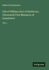 Life of William, Earl of Shelburne, Afterwards First Marquess of Lansdowne