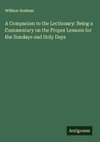 A Companion to the Lectionary: Being a Commentary on the Proper Lessons for the Sundays and Holy Days