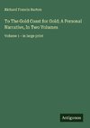 To The Gold Coast for Gold; A Personal Narrative, In Two Volumes