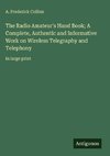 The Radio Amateur's Hand Book; A Complete, Authentic and Informative Work on Wireless Telegraphy and Telephony
