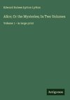 Alice; Or the Mysteries; In Two Volumes