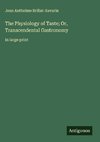 The Physiology of Taste; Or, Transcendental Gastronomy