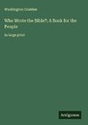 Who Wrote the Bible?; A Book for the People