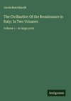 The Civilisation Of the Renaissance in Italy; In Two Volumes