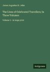The Lives of Celebrated Travellers; In Three Volumes