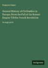 General History of Civilisation in Europe; From the Fall of the Roman Empire Till the French Revolution