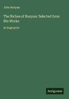 The Riches of Bunyan: Selected from His Works