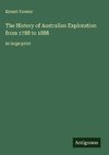 The History of Australian Exploration from 1788 to 1888